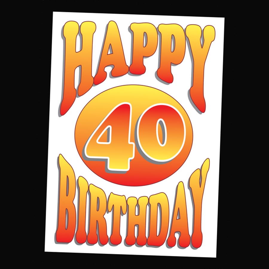 4 - AGES BIRTHDAY CARD - 40 YEARS