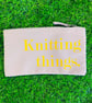 Small Project Bag - Knitting Things