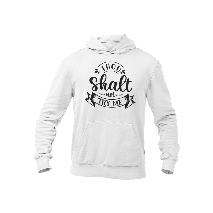 Tho Shalt Not Try Me- Funny Sarcastic Hoodie