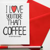 I Love You More Than Coffee But Don't Ask Me To Choose Birthday, Love card