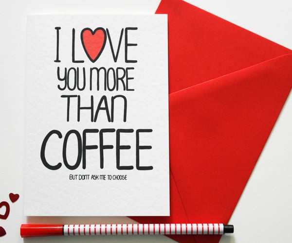 I Love You More Than Coffee But Don't Ask Me To Choose Birthday, Love card