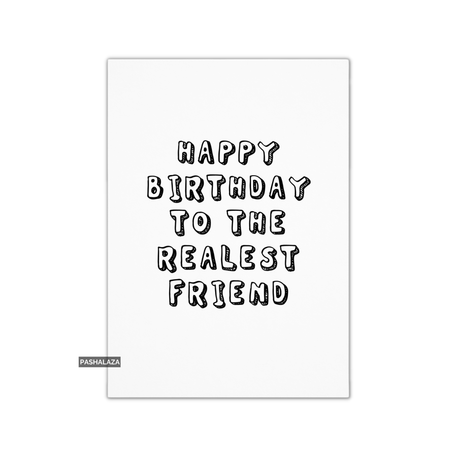 Funny Birthday Card - Novelty Banter Greeting Card - Realest Friend