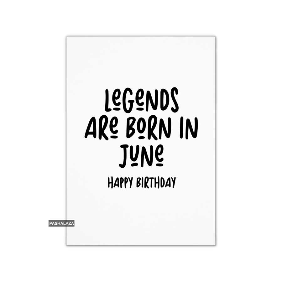 Funny Birthday Card - Novelty Banter Greeting Card - Legends June