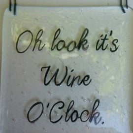 Fused Glass Plaque - Oh Look Its Wine O'Clock