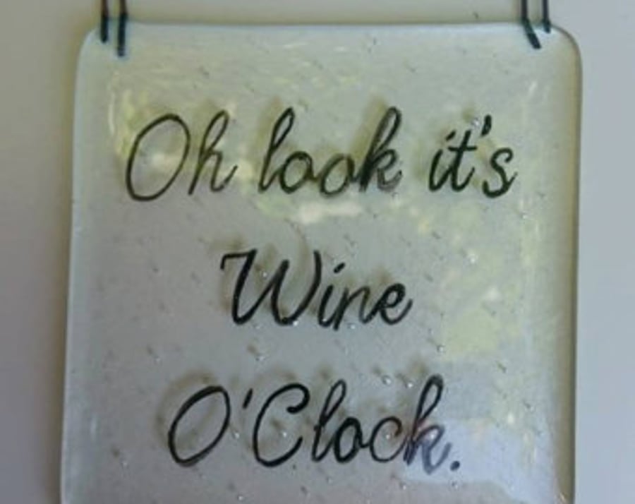 Fused Glass Plaque - Oh Look Its Wine O'Clock