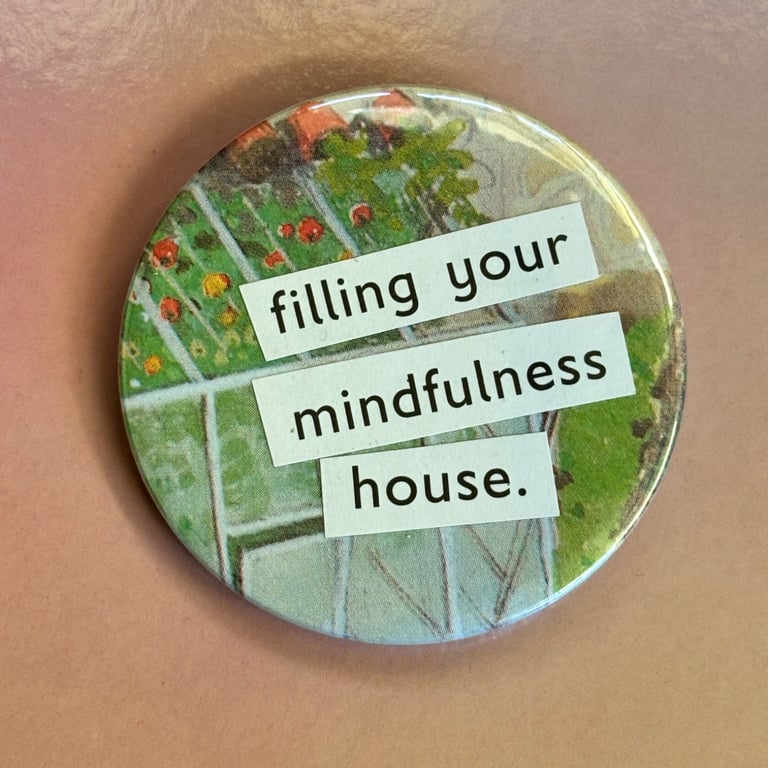 Collage pin badge - filling your mindfulness house