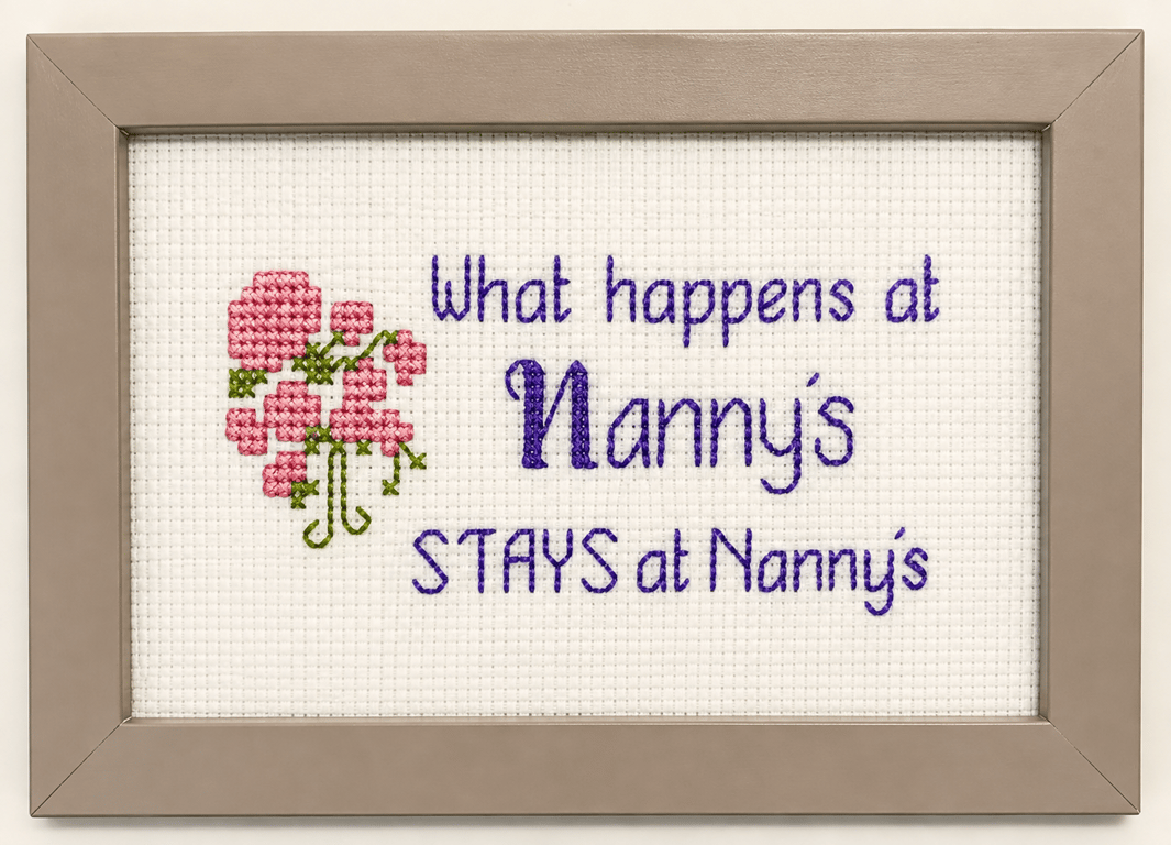 What Happens at Nanny's Stays at Nanny's – Funny Handmade Cross Stitch Gift