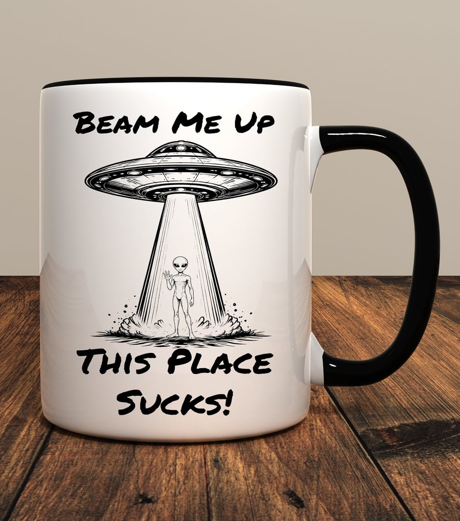 Beam Me Up This Place Sucks Mug – Funny Sci-Fi Alien Coffee Mug – UFO Space Gift