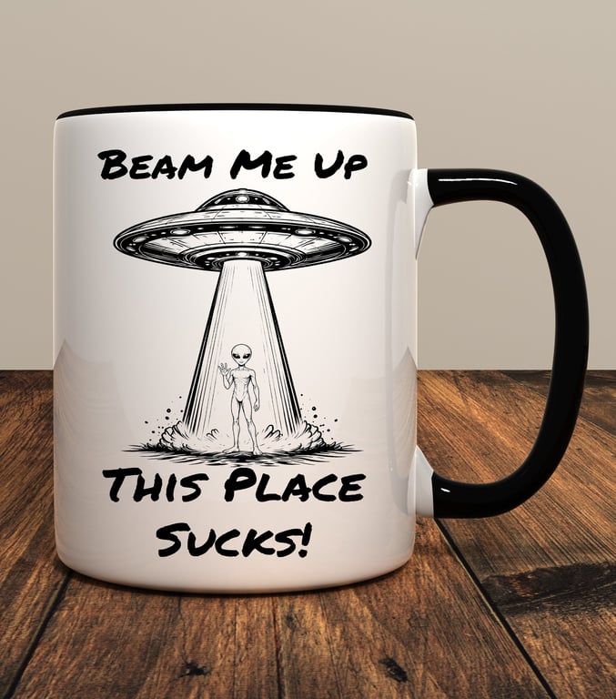 Beam Me Up This Place Sucks Mug – Funny Sci-Fi Alien Coffee Mug – UFO Space Gift