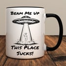 Beam Me Up This Place Sucks Mug – Funny Sci-Fi Alien Coffee Mug – UFO Space Gift
