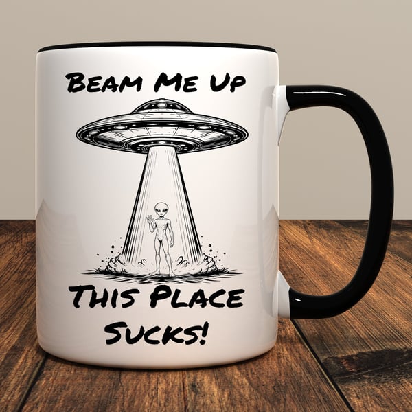 Beam Me Up This Place Sucks Mug – Funny Sci-Fi Alien Coffee Mug – UFO Space Gift