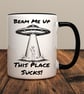 Beam Me Up This Place Sucks Mug – Funny Sci-Fi Alien Coffee Mug – UFO Space Gift