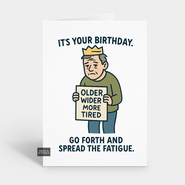 Funny Birthday Card For Him Or Her - Old Age Fatigue