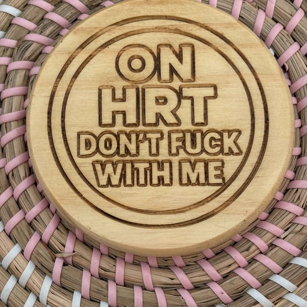 Wooden Coaster - On HRT Don't F With Me- 10cm Round design handmade