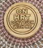 Wooden Coaster - On HRT Don't F With Me- 10cm Round design handmade