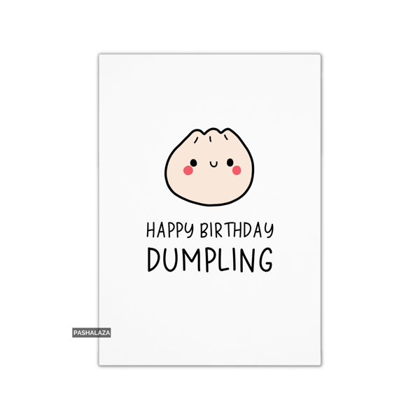 Funny Birthday Card - Novelty Banter Greeting Card - Dumpling