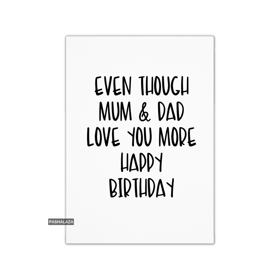 Funny Birthday Card - Novelty Banter Greeting Card - Love You More