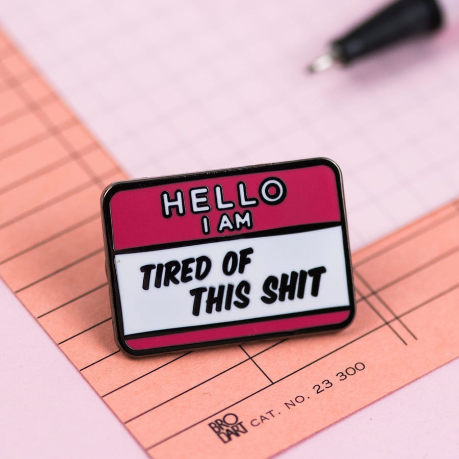 Tired of This Shit Enamel Pin