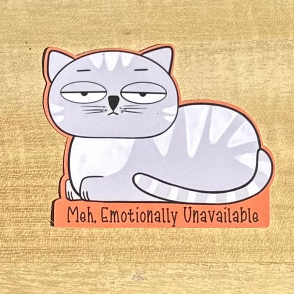 Die cut sticker - Meh, Emotionally Unavailable Cat (Design K001)