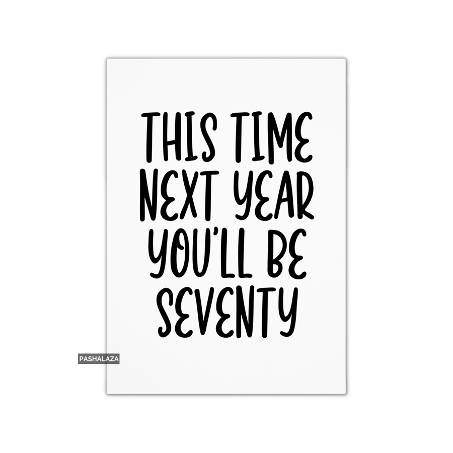 Funny 69th Birthday Card - Novelty Age Card - Next Year Seventy