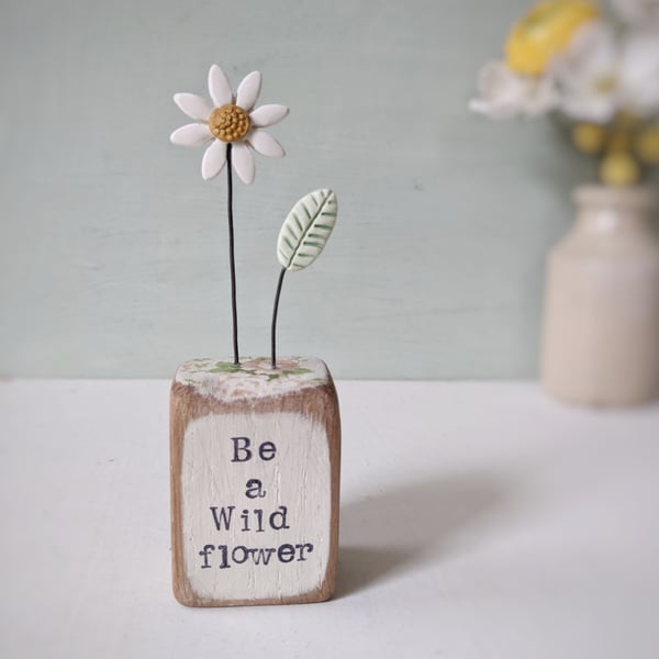 Clay Daisy Flower in a Printed Wood Block 'Be a Wild flower'