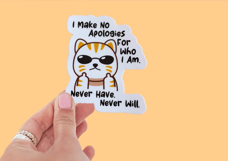 I Make No Apologies for Who I am. Never Have Never Will Sticker Naughty Cat 