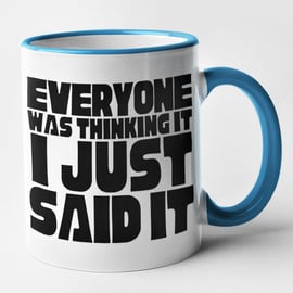 Everyone Was Thinking It I Just Said It Funny Sarcastic Mug Birthday Christmas 