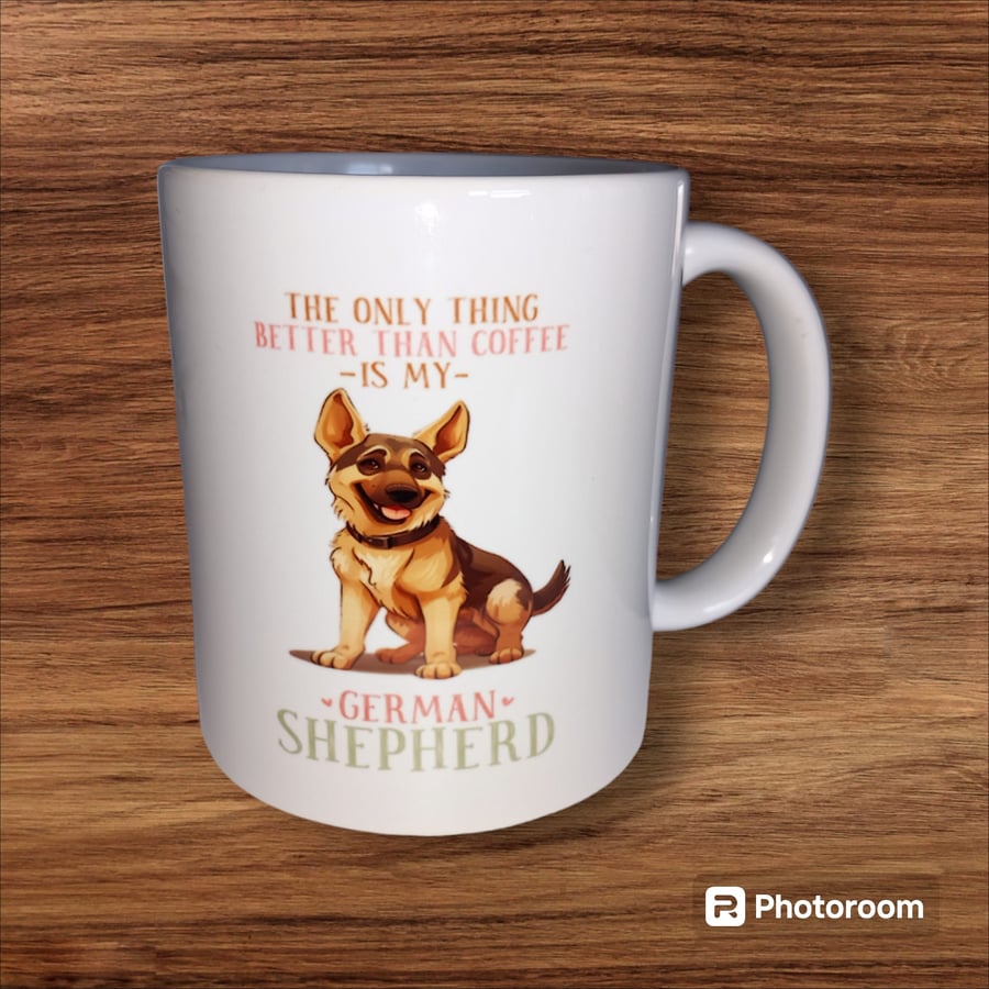 The Only Thing Better Than My Coffee Is My German Shepherd Dog Mug 11oz