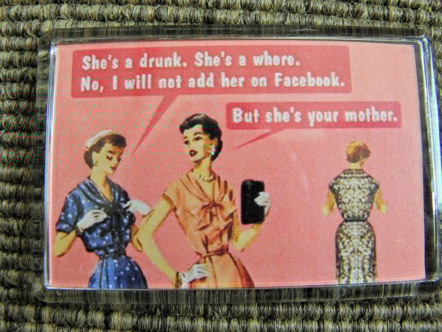 She's a drunk - she's a whore Magnet