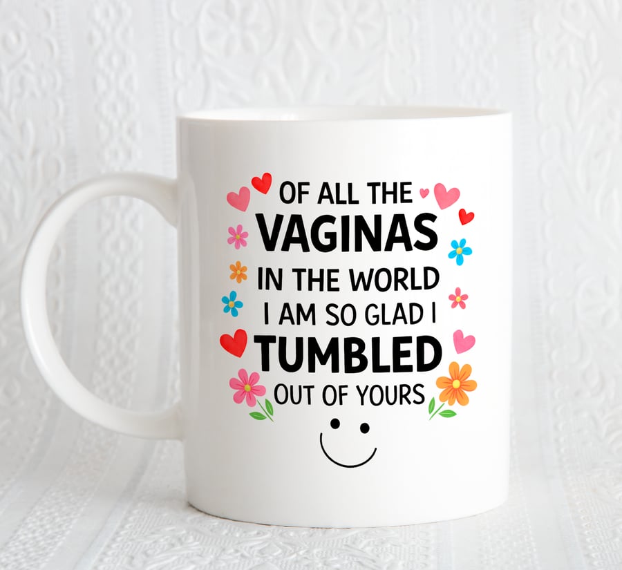 Rude Funny Mothers Day Mug – Glad I Tumbled Out Of Yours – Adult Humour Gift