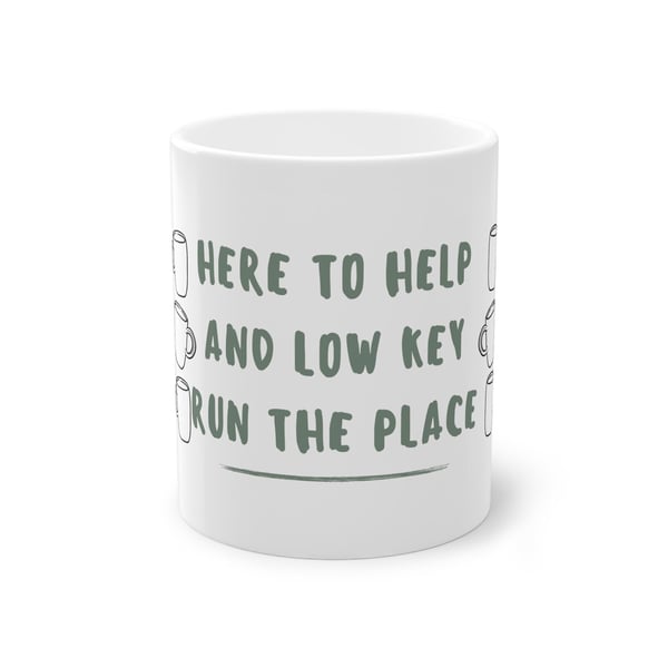 Here to help and low key run the place. Mug.