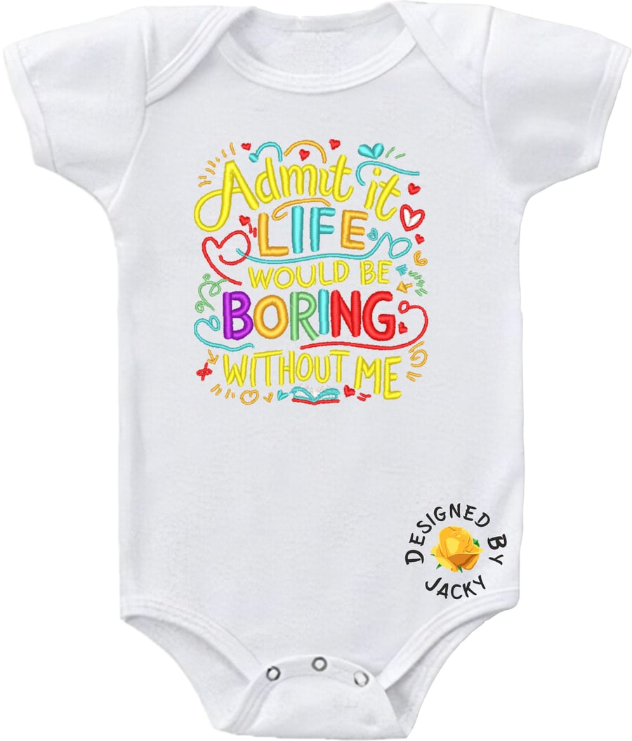 Admit It Life Would Be Boring Without Me - Embroidered