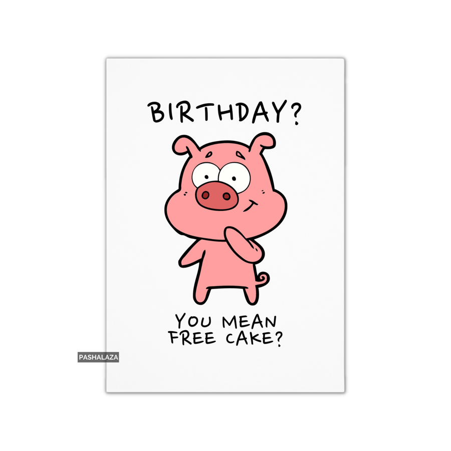 Funny Birthday Card - Novelty Banter Greeting Card - Free Cake