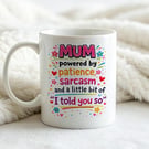 Funny Mothers Day Mug – Mum Powered By Patience, Sarcasm & I Told You So