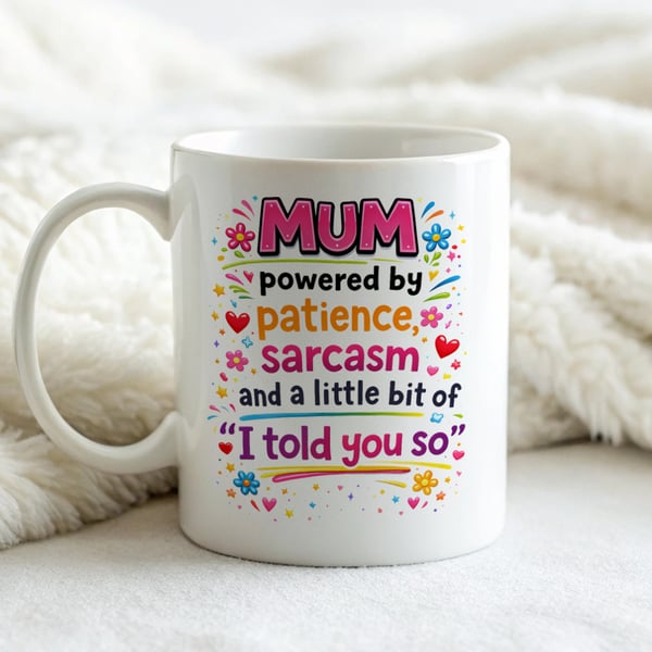 Funny Mothers Day Mug – Mum Powered By Patience, Sarcasm & I Told You So