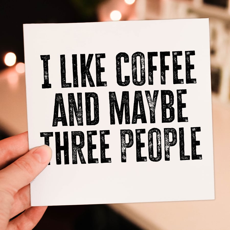 Funny birthday card: I like coffee and maybe three people