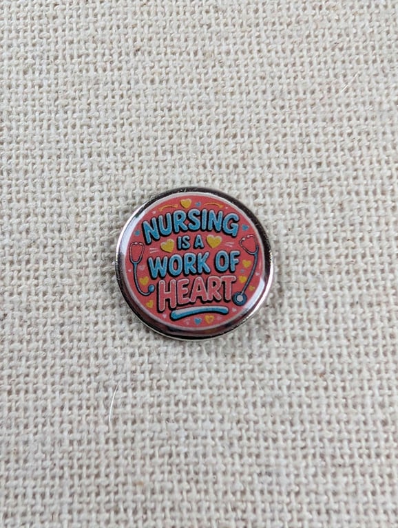 Nursing is a Work of Heart - Nurse Themed Badge - Large Resin Topped Pin Badge