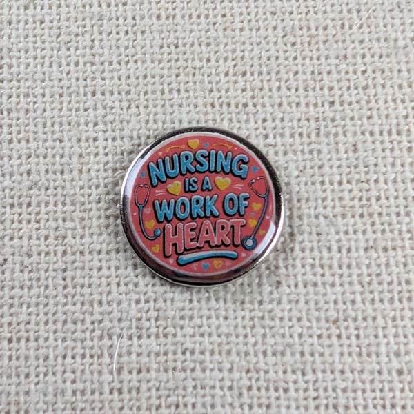 Nursing is a Work of Heart - Nurse Themed Badge - Large Resin Topped Pin Badge