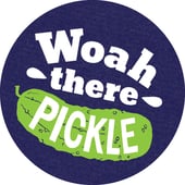 Woah There Pickle