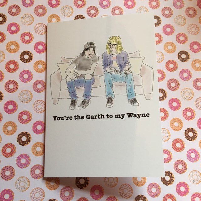 Wayne's World Bromance Greeting Card: you're the Garth to my Wayne