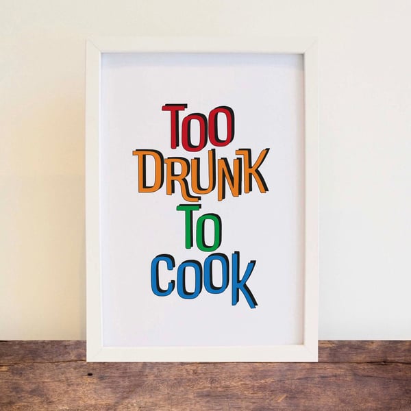 Kitchen Wall Art - Too Drunk To Cook Print, Home Decor. Free delivery