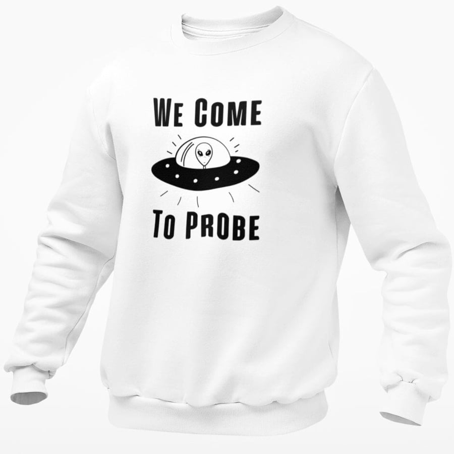 We Come To Probe Jumper Sweatshirt Alien UFO Funny Joke Adult Humour Halloween 