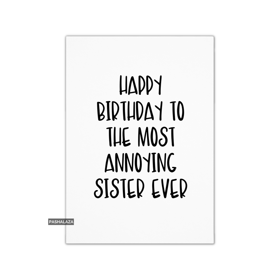 Funny Birthday Card - Novelty Banter Greeting Card - Annoying Sister