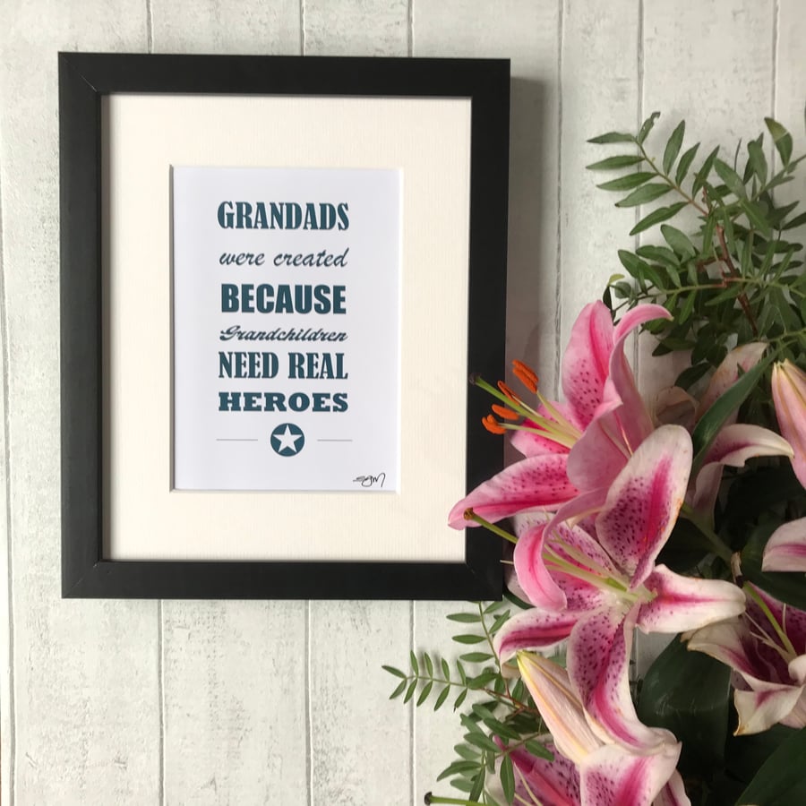 Grandads were created because Grandchildren need real Heroes - Mounted Print