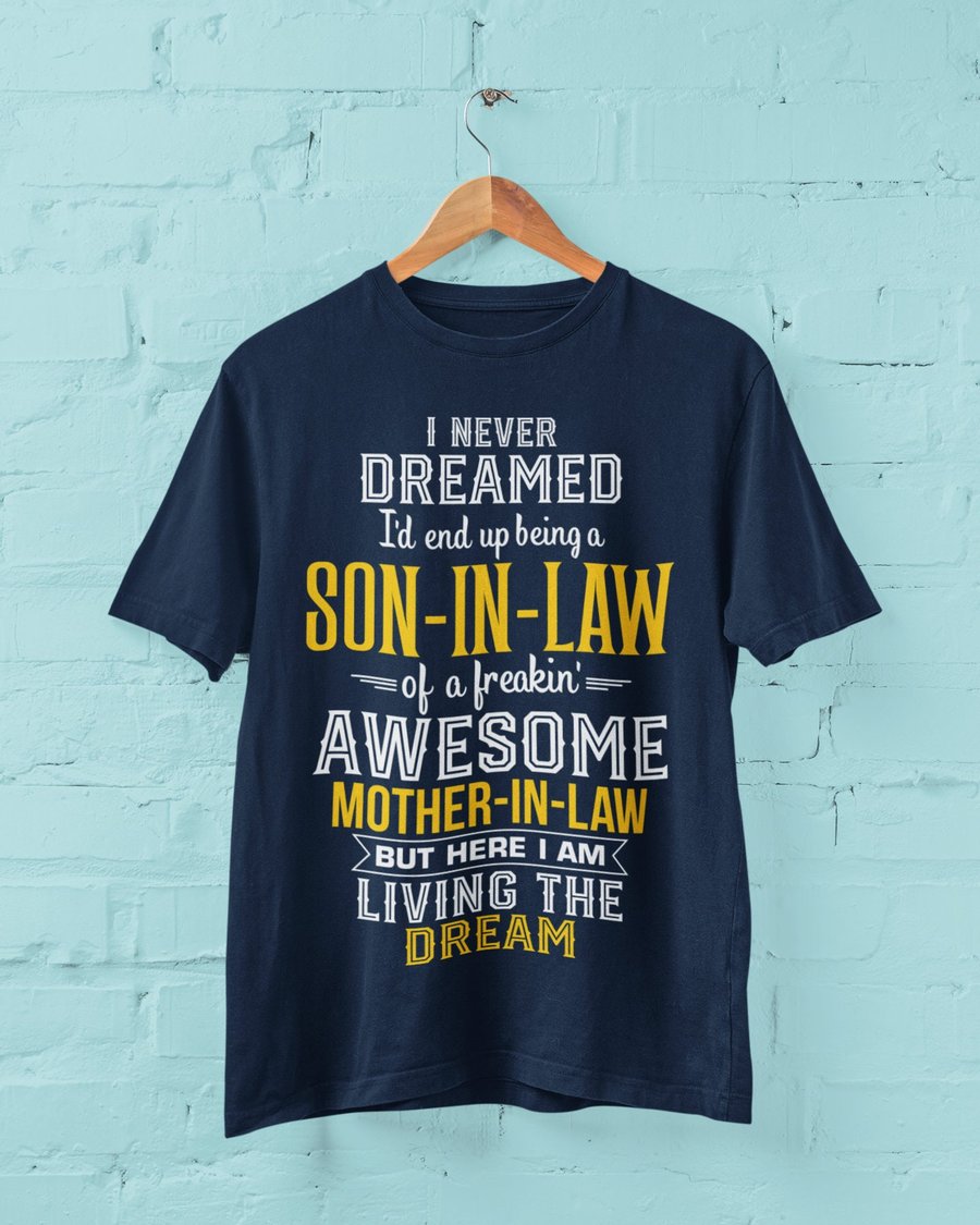 Funny T Shirt I Never Dreamed I'd End Up Being A Son In Law To A Freakin Awesome