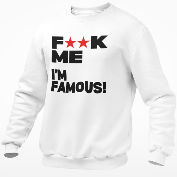 Fxxk Me I'm Famous Funny Unisex Sweatshirt Jumper Rude Novelty Xmas 