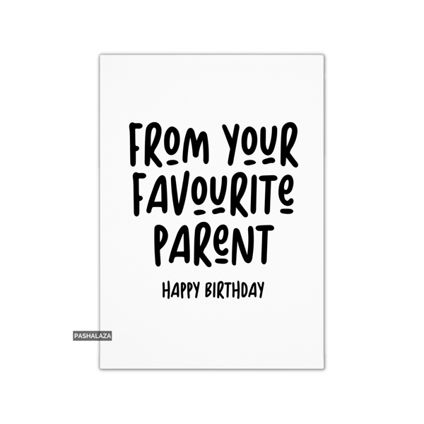 Funny Birthday Card - Novelty Banter Greeting Card - Favourite Parent