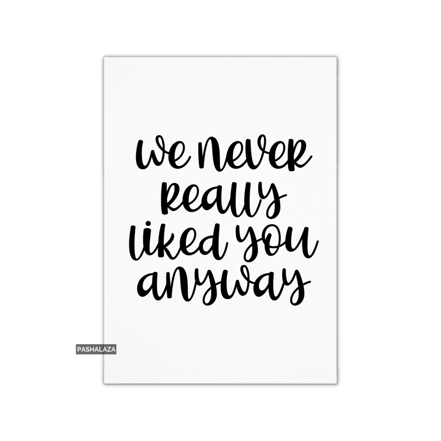 Funny Leaving Card - Novelty Banter Greeting Card - Never Really