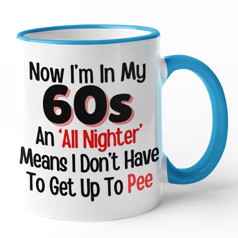 Funny 60's Birthday Mug Now Im In My 60's An All Nighter Means i Dont Have