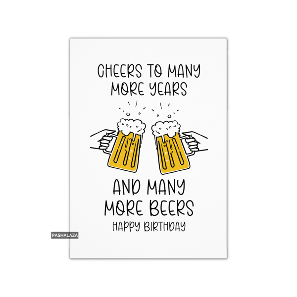 Funny Birthday Card - Novelty Banter Greeting Card - More Beers